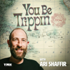 You Be Trippin' - Ari Shaffir