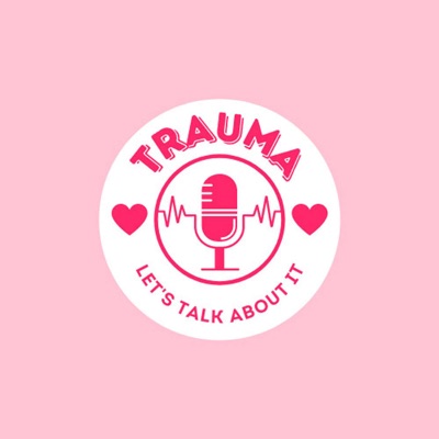 Trauma: Let's Talk About It