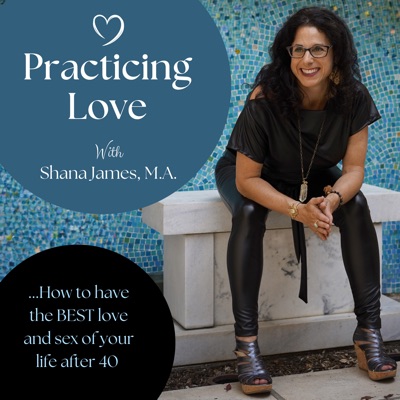 Practicing Love: Have the Best Love and Sex of Your Life After 40 Practicing Love: Have the Best Love and Sex of Your Life After 40