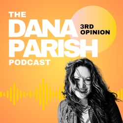 The Dana Parish Podcast: 3rd Opinion