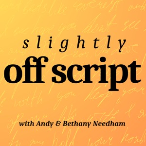 Slightly off Script with Andy & Bethany Needham