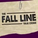 The Fall Line: True Crime