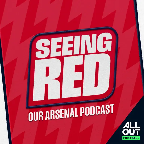 Seeing Red - Our Arsenal Podcast