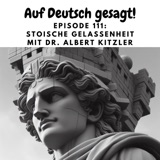 Episode 111: Stoische Gelassenheit mit Dr. Albert Kitzler