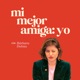 Mi Mejor Amiga: Yo con Bárbara Duhau 