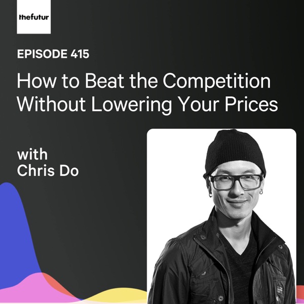 How to Beat the Competition Without Lowering Your Prices w/ Chris Do | Ep 415 photo