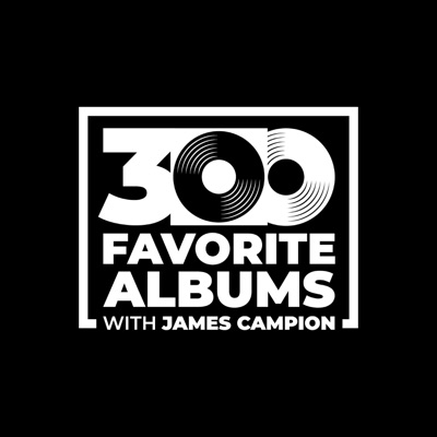 300 Favorite Albums with James Campion