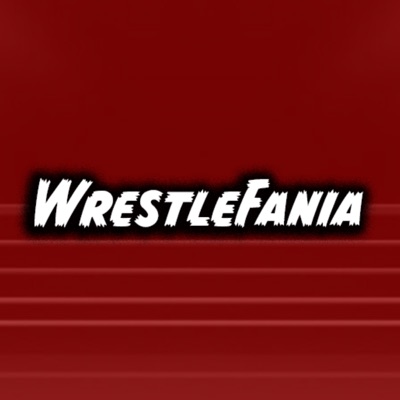 WrestleFania : It's A Wrestling Podcast!!