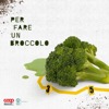 Per fare un broccolo
