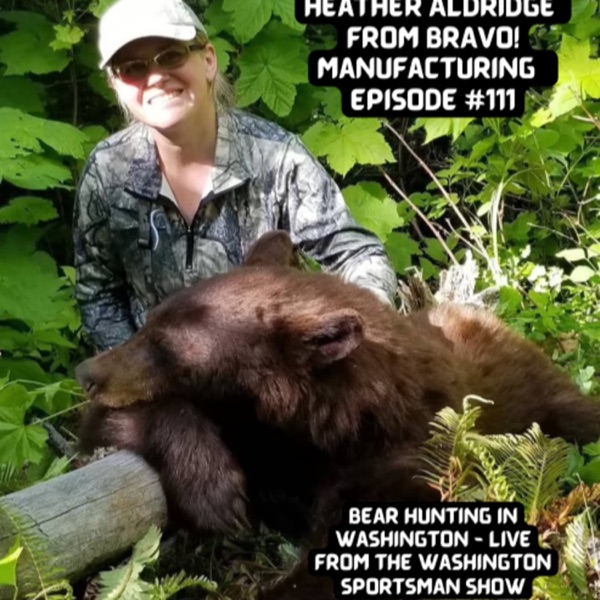 Episode #111: Heather Aldridge from Bravo! Manufacturing Talks Bear Hunting in Washington - LIVE from the Washington Sportsman Show photo