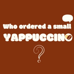Who Ordered a Small YAPPUCCINO?
