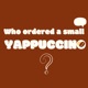 Who Ordered a Small YAPPUCCINO?