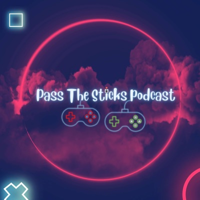 Pass The Sticks Podcast Pass The Sticks Podcast