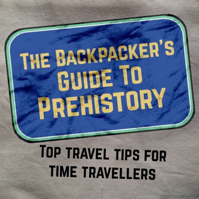 The Backpacker's Guide To Prehistory