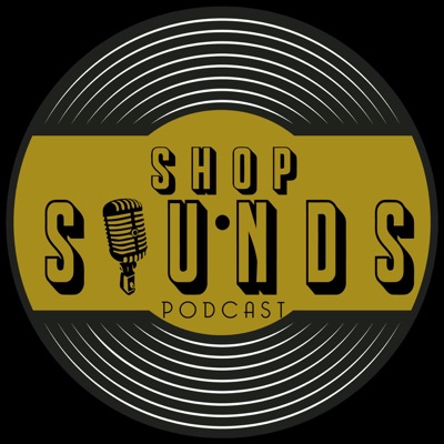Shop Sounds Podcast Shop Sounds Podcast