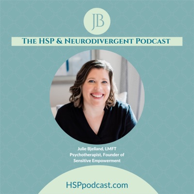 The HSP and Neurodivergent Podcast with Julie Bjelland:Julie Bjelland, LMFT