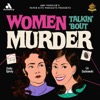 Women Talkin’ ‘Bout Murder