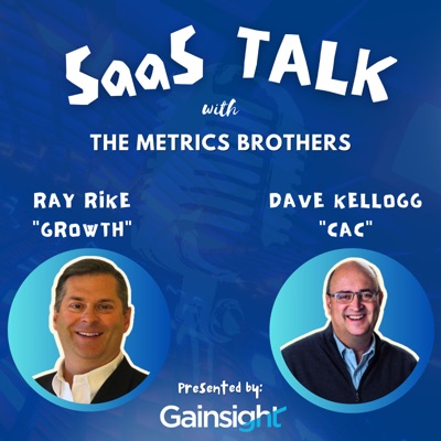 SaaS Talk™ with the Metrics Brothers - Strategies, Insights, & Metrics for B2B SaaS Executive Leaders:Ray Rike & Dave Kellogg