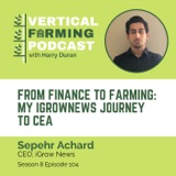 Sepehr Achard / iGrow News - From Finance to Farming: My iGrowNews Journey to CEA