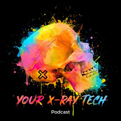 Your X-Ray Tech Podcast Your X-Ray Tech Podcast