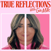 True Reflections with Gia Mills