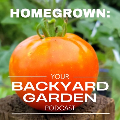 Homegrown: Your Backyard Garden Podcast Homegrown: Your Backyard Garden Podcast