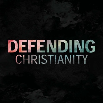 Defending Christianity Podcast