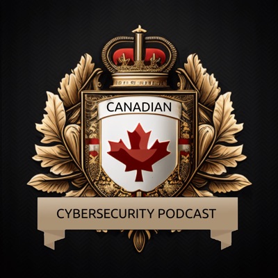 The Canadian Cybersecurity Podcast The Canadian Cybersecurity Podcast