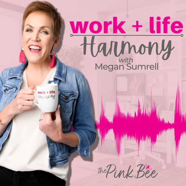 Work+Life Harmony for the Overwhelmed Woman