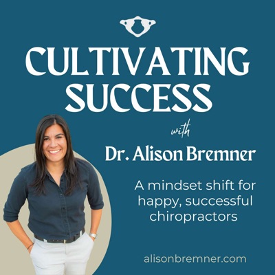 Cultivating Success: A mindset shift for happy, successful chiropractors