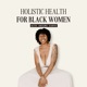 Holistic Health for Black Women with Anuuma Earth