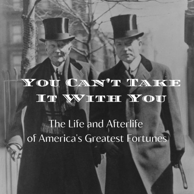 You Can't Take It With You: The Life and Afterlife of America's Greatest Fortunes