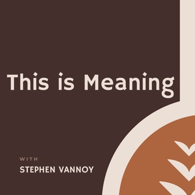 This is Meaning with Stephen Vannoy