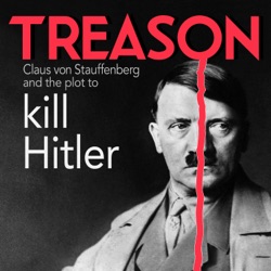 TREASON: Claus von Stauffenberg and the plot to kill Hitler