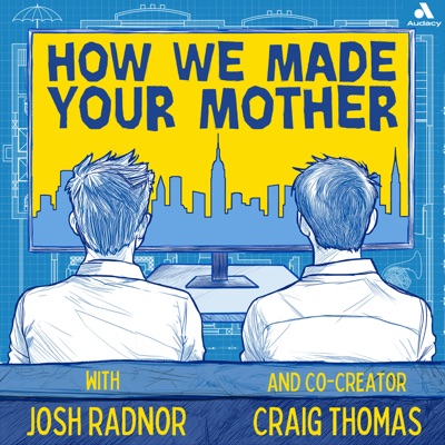 How We Made Your Mother:Audacy & Josh Radnor and Craig Thomas