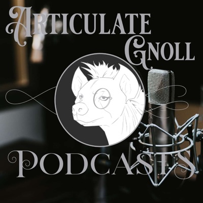 Articulate Gnoll Podcasts