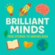 Brilliant Minds: True Stories of Real People to Inspire Kids and Children