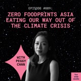#089 Peggy Chan: Zero Foodprints Asia - Eating our way out of the climate crisis
