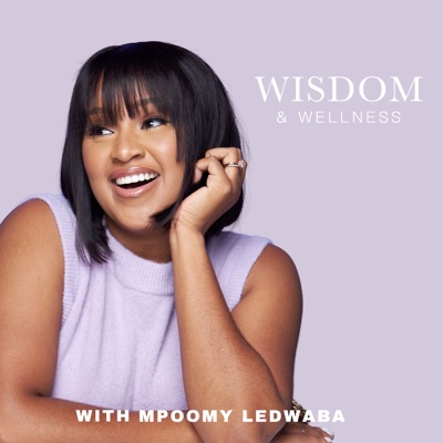 Wisdom & Wellness with Mpoomy Ledwaba Wisdom & Wellness with Mpoomy Ledwaba
