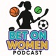 Bet On Women Podcast