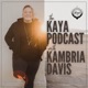 The KAYA Podcast w/ Kambria Davis