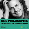 Une philosophie, le podcast de Charles Pépin