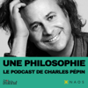 Une philosophie, le podcast de Charles Pépin - Charles Pépin