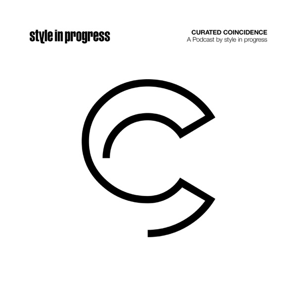 Curated Coincidence — a style in progress podcast
