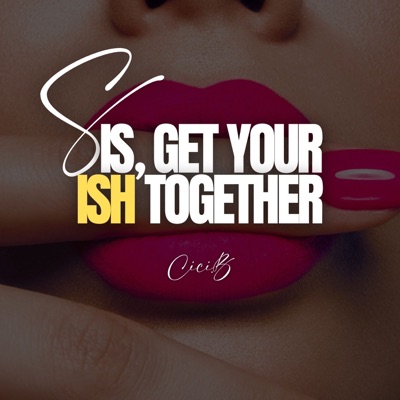 Sis, Get Your Ish Together Sis, Get Your Ish Together
