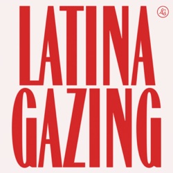 Ep. 1 ¿Qué es Latina Gazing?