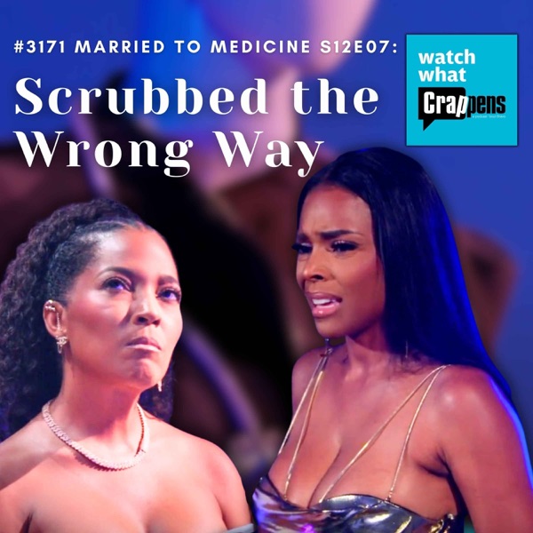 #3171 Married To Medicine S12E07: Scrubbed the Wrong Way
