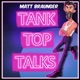 Tank Top Talks w/ Matt Braunger