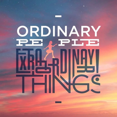 Ordinary People Extraordinary Things Ordinary People Extraordinary Things