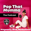 Positive Pregnancy, Birth and Motherhood - Pop That Mumma